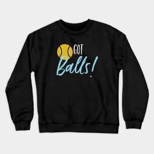 Funny Tennis Pun Got Balls Crewneck Sweatshirt